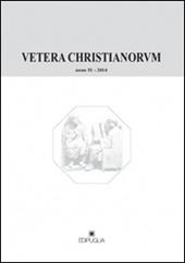 Vetera christianorum. Rivista del Dipartimento di studi classici e cristiani dell'Università degli studi di Bari (2014). Vol. 51
