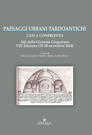 Paesaggi urbani tardoantichi. Atti della 7ª edizione delle Giornate gregoriane (29-30 novembre 2014)  - Libro Edipuglia 2016, Biblioteca archeologica | Libraccio.it