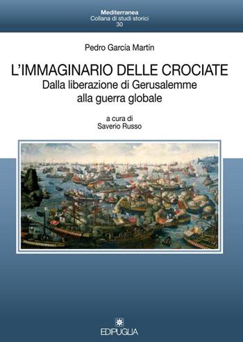 L' immaginario delle crociate. Dalla liberazione di Gerusalemme alla guerra globale - Pedro G. Martín - Libro Edipuglia 2016, Mediterranea | Libraccio.it