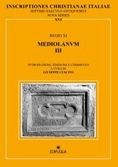 Inscriptiones christianae Italiae septimo saeculo antiquiores. Vol. 16: Regio XI. Mediolanum III.