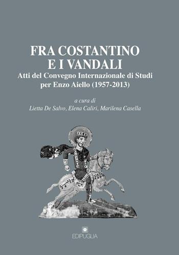 Fra Costantino e i vandali. Atti del Convegno internazionale di studi per Enzo Aiello (1957-2013)  - Libro Edipuglia 2016, Munera | Libraccio.it
