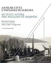 Antiche città e paesaggi d'Albania. Un secolo di ricerche archeologiche italo-albanesi. Ediz. italiana, albanese, inglese, tedesca e francese