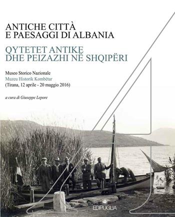 Antiche città e paesaggi d'Albania. Un secolo di ricerche archeologiche italo-albanesi. Ediz. italiana, albanese, inglese, tedesca e francese  - Libro Edipuglia 2016, Adrias | Libraccio.it