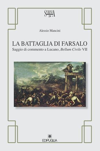 La battaglia di Farsalo. Saggio di commento a Lucano, "Bellum civile VII" - Alessio Mancini - Libro Edipuglia 2016, Scrinia | Libraccio.it