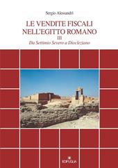 Le vendite fiscali nell'Egitto romano. Vol. 3: Da Settimio Severo a Diocleziano.