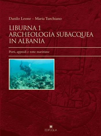 Liburna. Archeologia subacquea in Albania. Vol. 1: Porti, approdi e rotte marittime. - Danilo Leone, Maria Turchiano - Libro Edipuglia 2017, Insulae Diomedeae | Libraccio.it