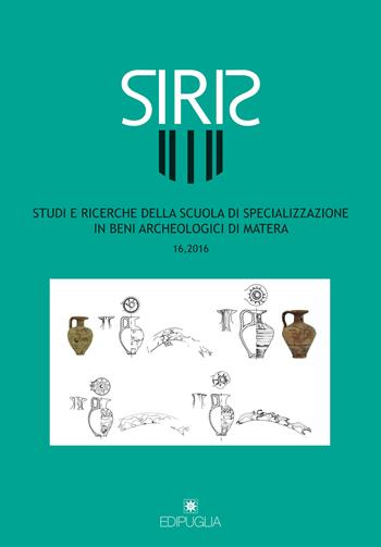 Siris. Studi e ricerche della Scuola di specializzazione in archeologia di Matera (2016). Vol. 16  - Libro Edipuglia 2016, Siris | Libraccio.it