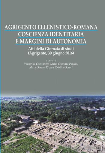 Agrigento ellenistico-romana. Coscienza identitaria e margini di autonomia. Atti della Giornata di studi (Agrigento, 30 giugno 2016)  - Libro Edipuglia 2018, Biblioteca archeologica | Libraccio.it