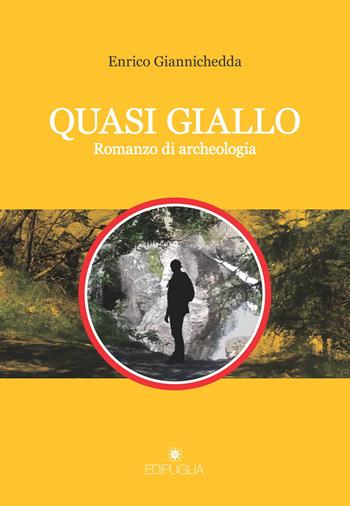 Quasi giallo. Romanzo di archeologia - Enrico Giannichedda - Libro Edipuglia 2018, Le vie maestre | Libraccio.it