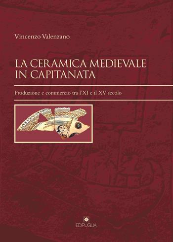 La ceramica medievale in Capitanata. Produzione e commercio tra l'XI e il XV secolo - Vincenzo Valenzano - Libro Edipuglia 2018, Insulae Diomedeae | Libraccio.it