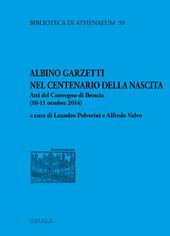 Albino Garzetti nel centenario della nascita. Atti del Convegno di Brescia (10-11 ottobre 2014)