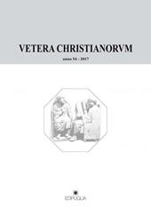 Vetera christianorum. Rivista del Dipartimento di studi classici e cristiani dell'Università degli studi di Bari (2017). Vol. 54
