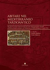 Abitare nel Mediterraneo tardoantico. Atti del II Convegno Internazionale del Centro Interuniversitario di Studi sull'Edilizia abitativa tardoantica nel Mediterraneo