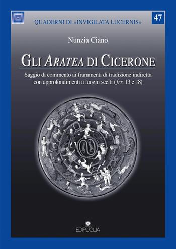 Gli Aratea di Cicerone. Saggio di commento ai frammenti di tradizione indiretta con approfondimenti a luoghi scelti (Ufrr. 13 e 18) - Nunzia Ciano - Libro Edipuglia 2019, Quaderni di Invigilata lucernis | Libraccio.it