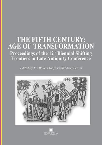 The fifth century: age of transformation. Proceedings of the 12th Biennial Shifting Frontiers in Late Antiquity Conference  - Libro Edipuglia 2019, Munera | Libraccio.it