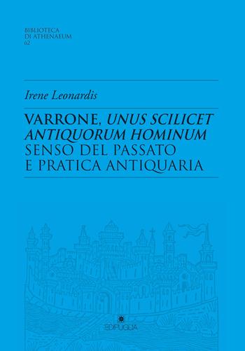Varrone, unus scilicet antiquorum hominum. Senso del passato e pratica antiquaria - Irene Leonardis - Libro Edipuglia 2019, Biblioteca di athenaeum | Libraccio.it