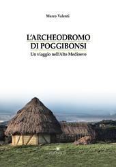 L' Archeodromo di Poggibonsi. Un viaggio nell'Alto Medioevo