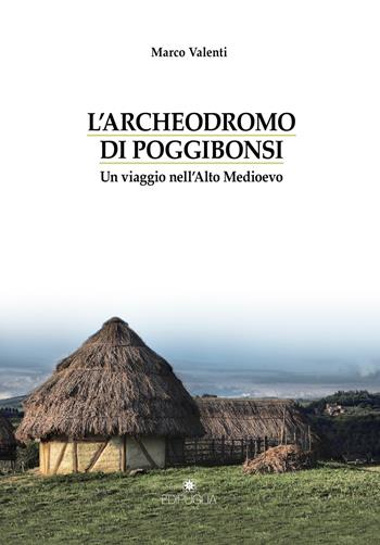 L' Archeodromo di Poggibonsi. Un viaggio nell'Alto Medioevo - Marco Valenti - Libro Edipuglia 2019, Biblioteca archeologica | Libraccio.it