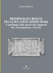 Prosopografia romana fra le due partes imperii (98-604). Contributo alla storia dei rapporti fra Transpadana e Oriens