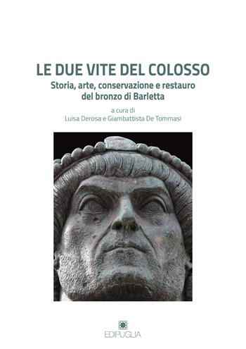Le due vite del Colosso. Storia, arte, conservazione e restauro del bronzo di Barletta  - Libro Edipuglia 2019, Aufidus | Libraccio.it