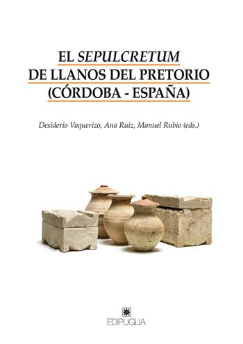 El sepulcretum de Llanos del Pretorio (Córdoba-España)  - Libro Edipuglia 2020, Biblioteca archeologica | Libraccio.it