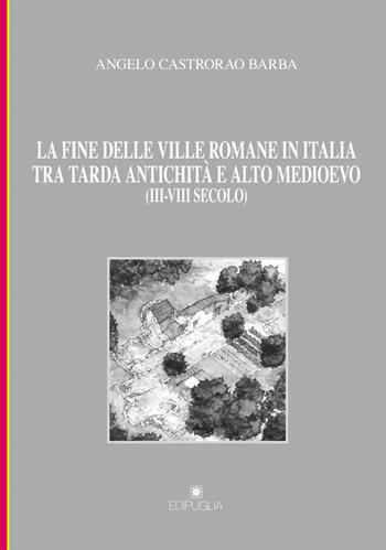 La fine delle ville romane in Italia tra tarda antichità e alto medioevo (III-VIII secolo) - Angelo Castrorao Barba - Libro Edipuglia 2020, Munera | Libraccio.it