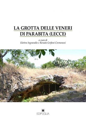 La grotta delle veneri di Parabita (Lecce)  - Libro Edipuglia 2020, Biblioteca archeologica | Libraccio.it