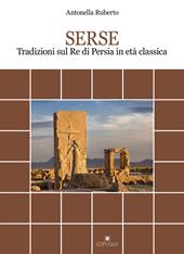 Serse. Tradizioni sul re di Persia in età classica