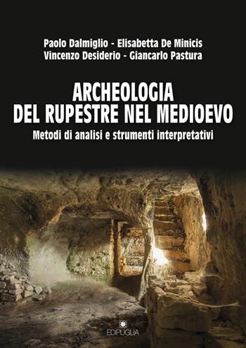 Archeologia del rupestre nel Medioevo. Metodi di analisi e strumenti interpretativi - Paolo Dalmiglio, Elisabetta De Minicis, Vincenzo Desiderio - Libro Edipuglia 2020, Guide. Temi e luoghi del mondo antico | Libraccio.it
