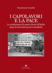 I capolavori e la pace. Le restituzioni di opere d'arte all'Italia dopo la Seconda guerra mondiale