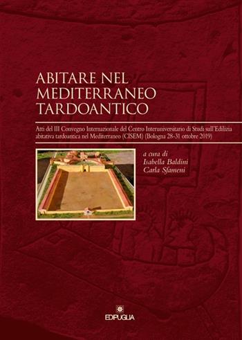 Abitare nel Mediterraneo tardoantico. Atti del III Convegno Internazionale del Centro Interuniversitario di Studi sull'Edilizia abitativa tardoantica nel Mediterraneo (CISEM) (Bologna 28-31 ottobre 2019)  - Libro Edipuglia 2021, Insulae Diomedeae | Libraccio.it