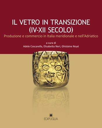 Il vetro in transizione (IV-XII secolo). Produzione e commercio in Italia meridionale e nell'Adriatico  - Libro Edipuglia 2021, Themata | Libraccio.it