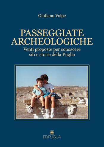 Passeggiate archeologiche. Venti proposte per conoscere siti e storie della Puglia - Giuliano Volpe - Libro Edipuglia 2021, Le vie maestre | Libraccio.it