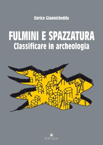 Fulmini e spazzatura. Classificare in archeologia - Enrico Giannichedda - Libro Edipuglia 2021, Guide. Temi e luoghi del mondo antico | Libraccio.it