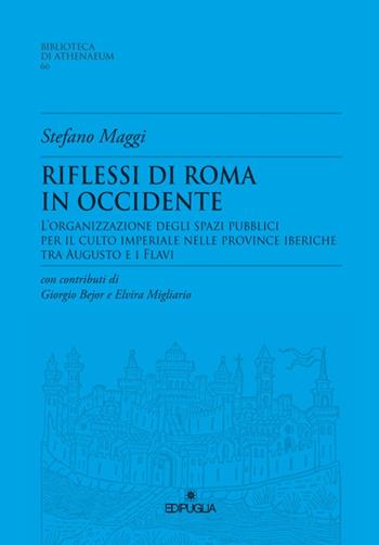 Riflessioni di Roma in Occidente. L'organizzazione degli spazi pubblici per il culto imperiale nelle Province Iberiche tra Augusto e i Flavi - Stefano Maggi - Libro Edipuglia 2021, Biblioteca di athenaeum | Libraccio.it