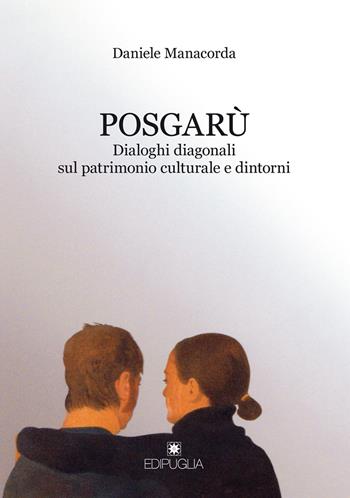Posgarù. Dialoghi diagonali sul patrimonio culturale e dintorni - Daniele Manacorda - Libro Edipuglia 2022, Le vie maestre | Libraccio.it