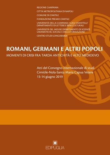 Romani, germani e altri popoli. Momenti di crisi fra tarda antichità e alto Medioevo. Atti del Convegno internazionale di studi (Cimitile-Nola-Santa Maria Capua Vetere, 13-14 giugno 2019)  - Libro Edipuglia 2021, Varia | Libraccio.it