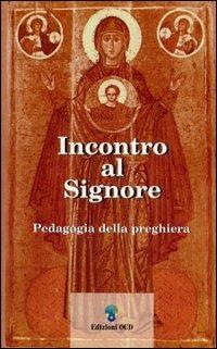 Incontro al Signore. Pedagogia della preghiera - Jesús Castellano Cervera - Libro OCD 2002, Appunti di teologia | Libraccio.it
