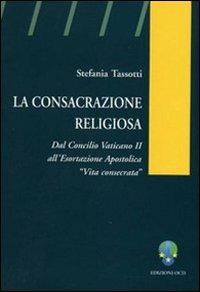 La consacrazione religiosa. Dal Concilio Vaticano II all'esortazione apostolica «Vita consacrata» - Stefania Tassotti - Libro OCD 2003, Tesi di approfondimento | Libraccio.it