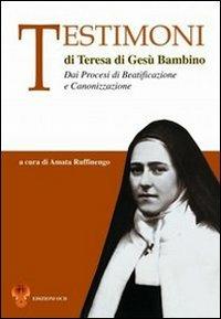 Testimoni di Teresa di Gesù Bambino. Dai processi di beatificazione e canonizzazione  - Libro OCD 2004, I testimoni | Libraccio.it