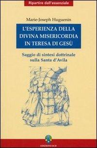 L' esperienza della divina misericordia in Teresa di Gesù. Saggio di sintesi dottrinale sulla santa di Avila - Marie-Joseph Huguenin - Libro OCD 2005, Ripartire dall'essenziale | Libraccio.it