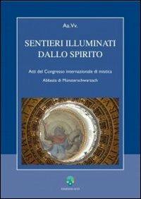 Sentieri illuminati dello Spirito. Atti del Congresso internazionale di mistica (Abbazia di Münsterschwarzach)  - Libro OCD 2006, Appunti di teologia | Libraccio.it