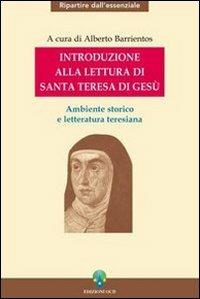 Introduzione alla lettura di Santa Teresa di Gesù. Ambiente storico e letteratura teresiana  - Libro OCD 2004, Ripartire dall'essenziale | Libraccio.it