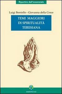Temi maggiori di spiritualità teresiana - Luigi Borriello, Giovanna della Croce - Libro OCD 2005, Ripartire dall'essenziale | Libraccio.it
