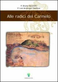 Alle radici del Carmelo - Bruno Secondin, Luis Gamboa Arostegui - Libro OCD 2005, Le radici del carmelo | Libraccio.it
