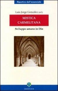 Mistica carmelitana. Sviluppo umano in Dio  - Libro OCD 2006, Ripartire dall'essenziale | Libraccio.it