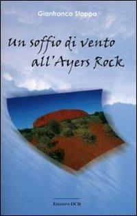 Un soffio di vento all'Ayers Rock - Gianfranco Stoppa - Libro OCD 2005 | Libraccio.it