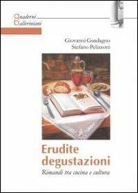 Erudite degustazioni. Rimandi tra cucina e cultura - Giovanni Guadagno, Stefano Pelizzoni - Libro OCD 2005, Quaderni balleriniani | Libraccio.it