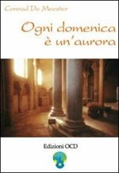 Ogni domenica è un'aurora. Meditazioni di Elisabetta della Trinità sui vangeli festivi