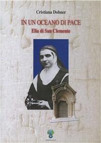 In un oceano di pace. Elia di San Clemente - Cristiana Dobner - Libro OCD 2006 | Libraccio.it